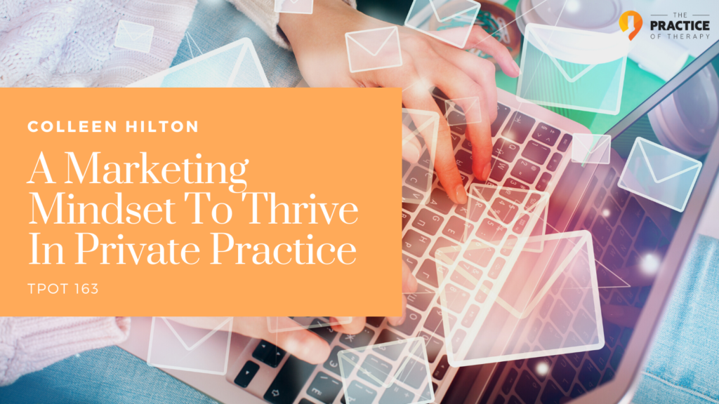 A Marketing Mindset To Thrive In Private Practice 