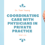 Coordinating Care With Physicians in Private Practice | TPOT 171