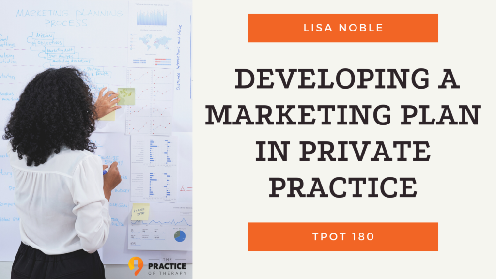 Lisa Noble Developing A Marketing Plan in Private Practice TPOT 180