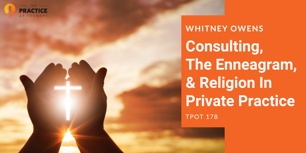 Whitney Owens _ Consulting, The Enneagram, & Religion In Private Practice _ TPOT 178