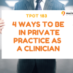 4 Ways To Be In Private Practice as a Clinician | TPOT 183