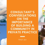 Consultant's Conversations On The Importance of Building A Community In Private Practice