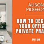 Alison Pidgeon How To Decorate Your Office In Private Practice TPOT 218