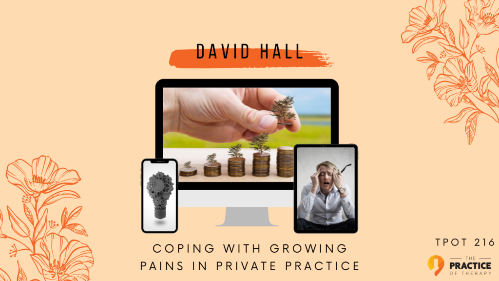 David Hall | Coping With Growing Pains In Private Practice | TPOT 216