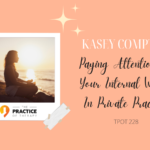 Kasey Compton | Paying Attention To Your Internal World In Private Practice | TPOT 228