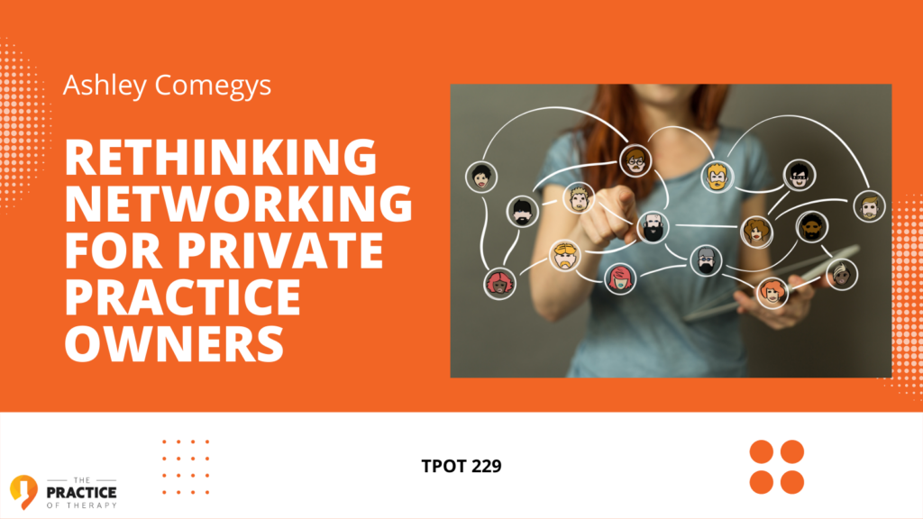 Rethinking Networking For Private Practice Owners