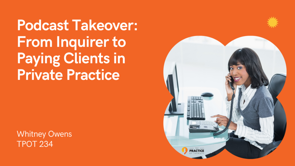 Podcast Takeover From Inquirer to Paying Clients in Private Practice