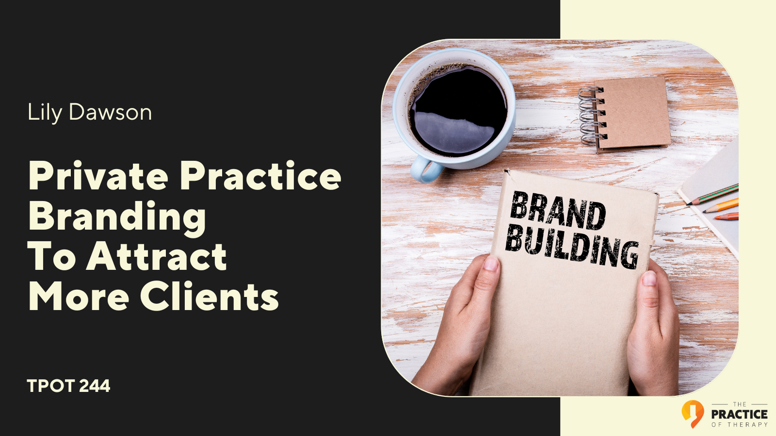 Lily Dawson | Private Practice Branding To Attract More Clients | TPOT 244