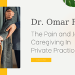 Dr. Omar Reda The Pain and Joy of Caregiving In Private Practice TPOT 256
