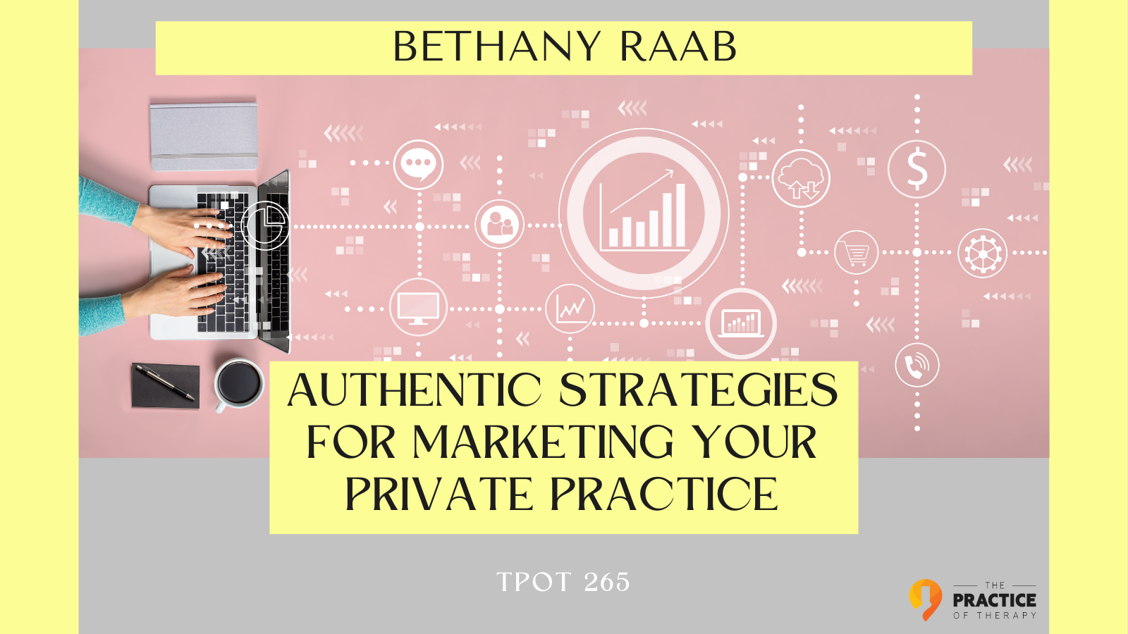 Bethany Raab Authentic Strategies for Marketing Your Private Practice TPOT 265