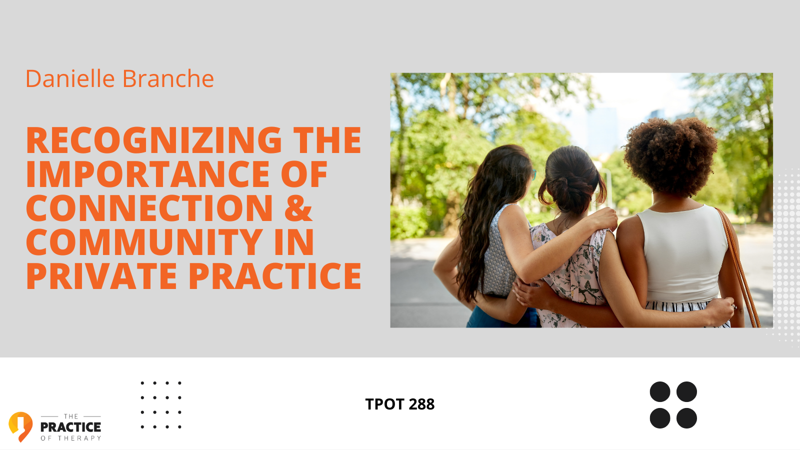 Danielle Branche Recognizing the Importance of Connection and Community in Private Practice TPOT 288