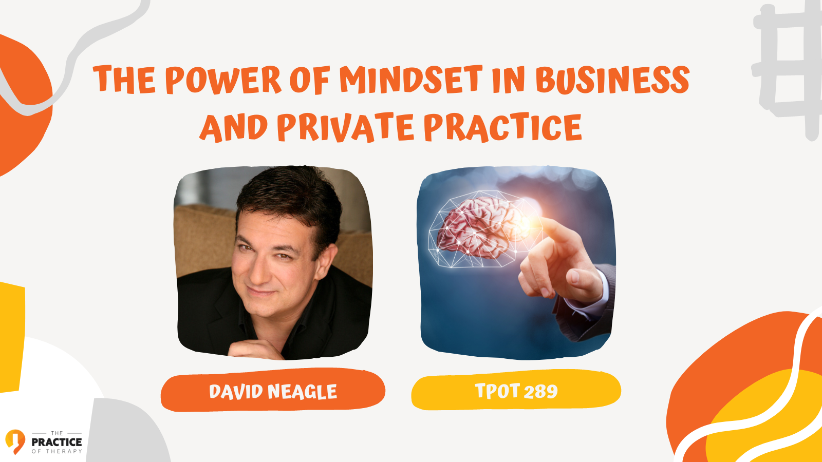 David Neagle The Power of Mindset in Business and Private Practice TPOT 289