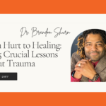 Dr. Brandon Shurn From Hurt to Healing The 5 Crucial Lessons About Trauma TPOT 287