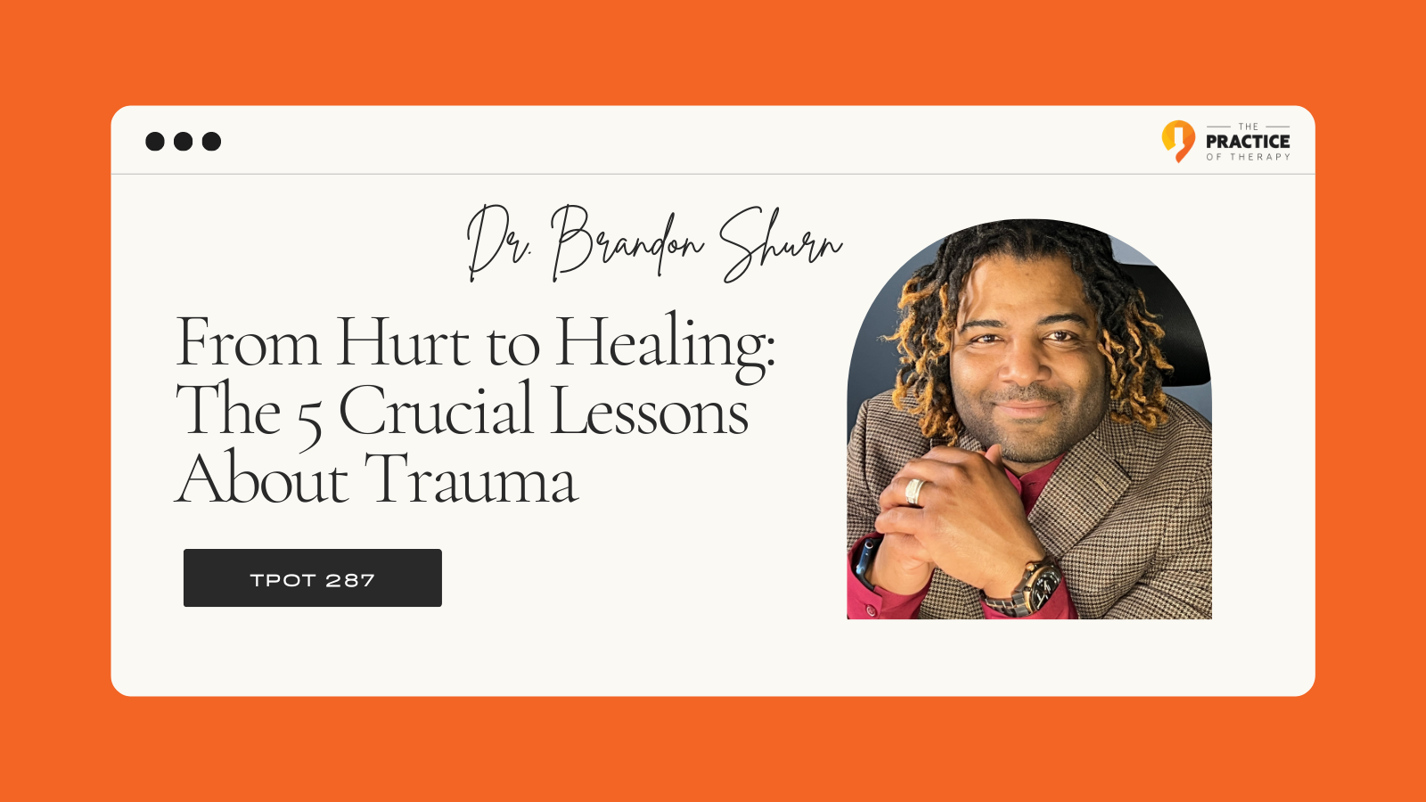 Dr. Brandon Shurn From Hurt to Healing The 5 Crucial Lessons About Trauma TPOT 287