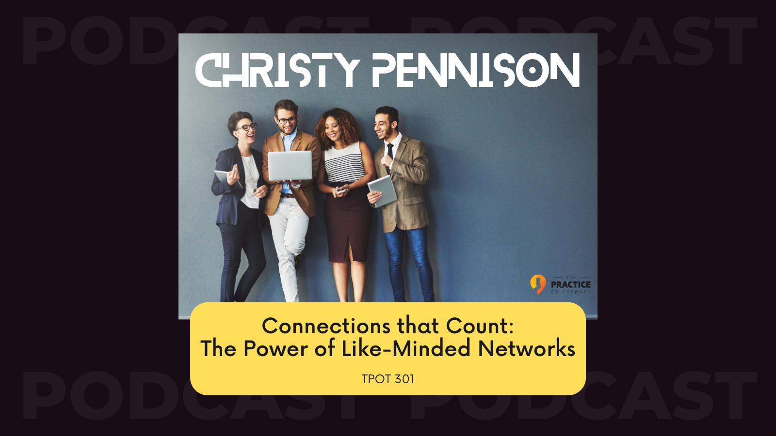 Christy Pennison Connections that Count The Power of Like-Minded Networks TPOT 301