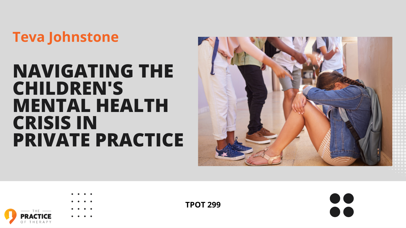 Teva Johnstone | Navigating the Children's Mental Health Crisis in Private Practice | TPOT 299