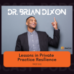 Dr. Brian Dixon Lessons in Private Practice Resilience TPOT 310_