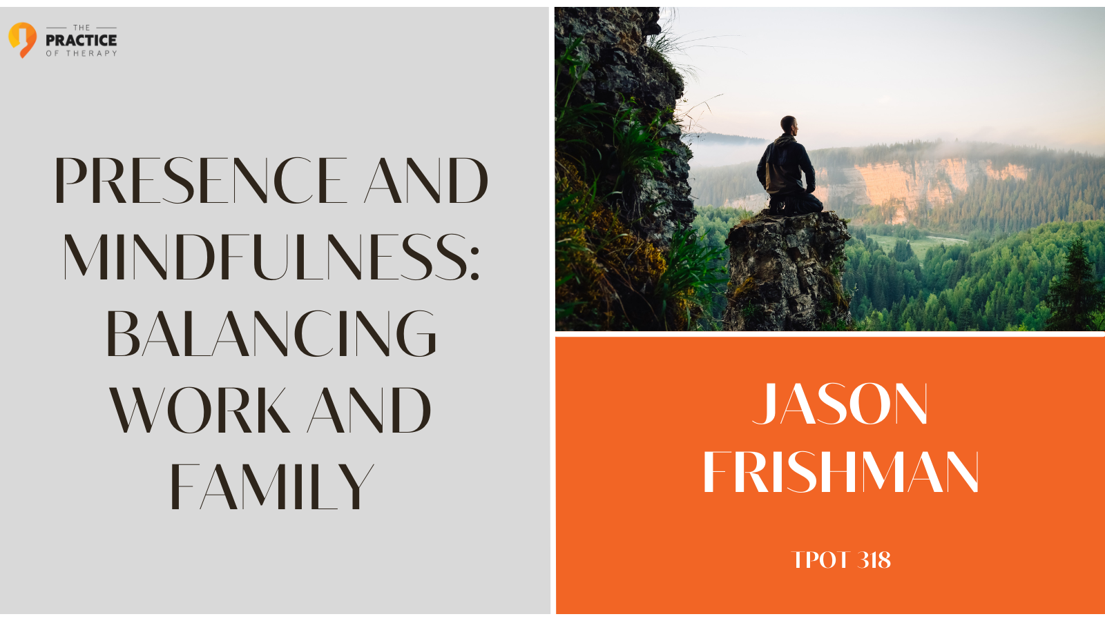 Jason Frishman Presence and Mindfulness Balancing Work and Family TPOT 318