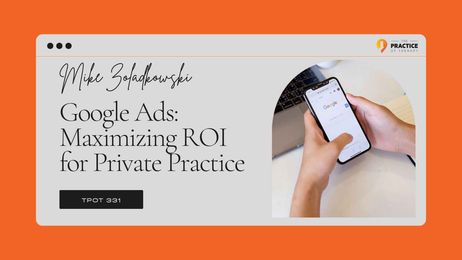 Mike Zoladkowski Google Ads Maximizing ROI for Private Practice TPOT 331