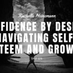 Rachelle Heinemann Confidence by Design Navigating Self-Esteem and Growth TPOT 329