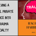 Rachel Harrison Evolving a General Private Practice into a Trauma Specialty TPOT 344