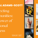 Crystal Adams-Scott Connecting Communities The Power of Intentional Kindness TPOT 357