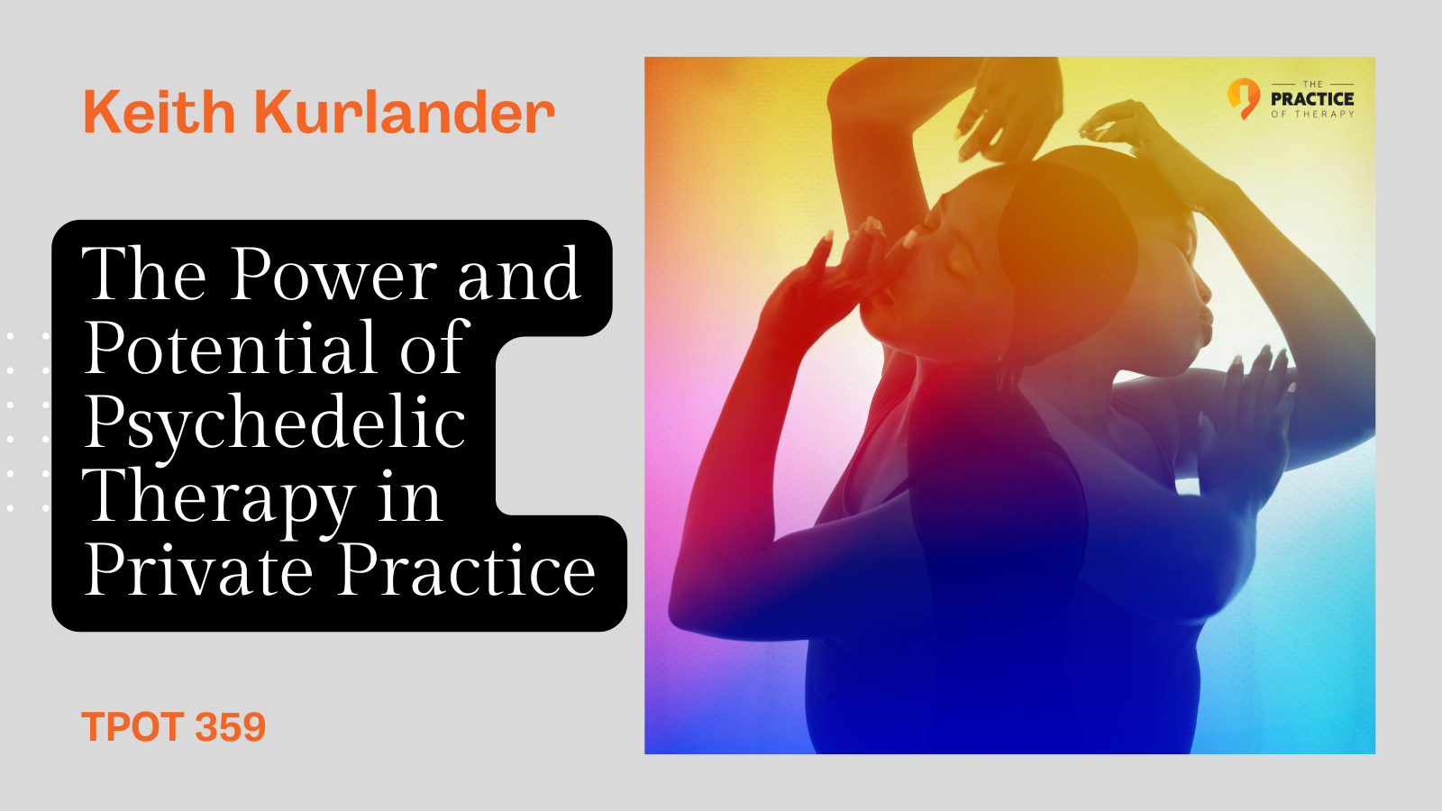 Keith Kurlander The Power and Potential of Psychedelic Therapy in Private Practice TPOT 359