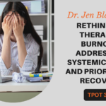 Dr. Jen Blanchette Rethinking Therapist Burnout Addressing Systemic Issues and Prioritizing Recovery TPOT 364