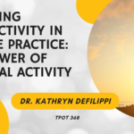 Dr. Kathryn Defilippi | Boosting Productivity in Private Practice: The Power of Physical Activity | TPOT 368