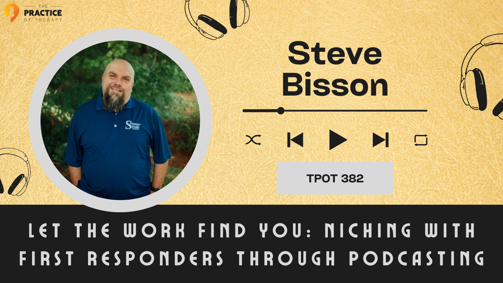 Steve Bisson | Let the Work Find You: Niching with First Responders Through Podcasting | TPOT 382