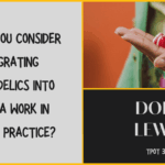 Dori Lewis Should you Consider Integrating Psychedelics into Trauma Work in Private Practice TPOT 384