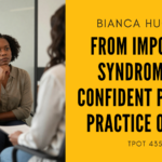 From Imposter Syndrome to Confident Private Practice Owner Bianca Hughes TPOT 435 (1)